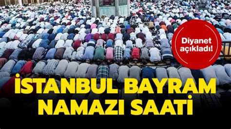 Istanbul için bayram namazı saati 2017